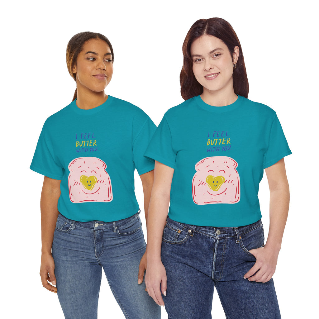 I Feel Butter With You T-Shirt