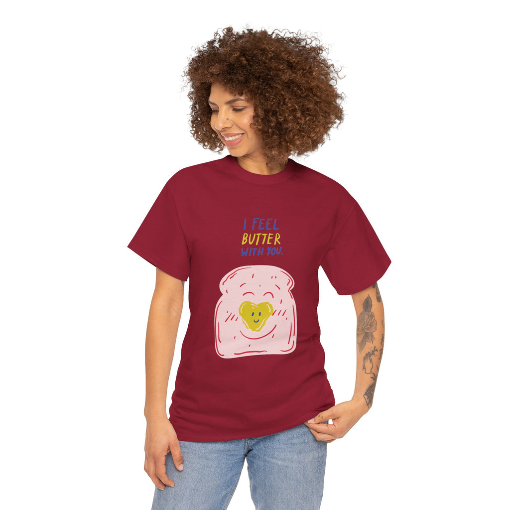 I Feel Butter With You T-Shirt