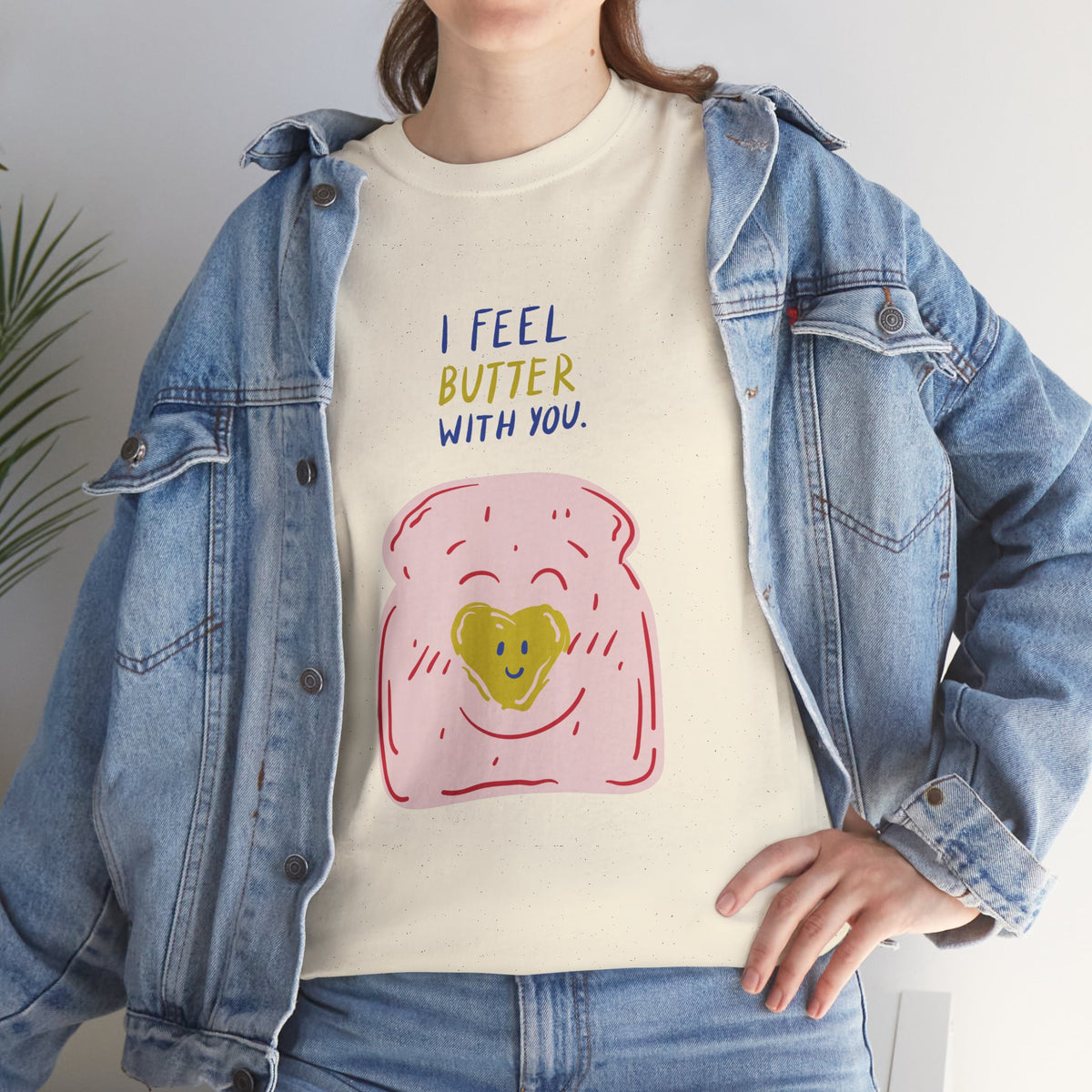 I Feel Butter With You T-Shirt