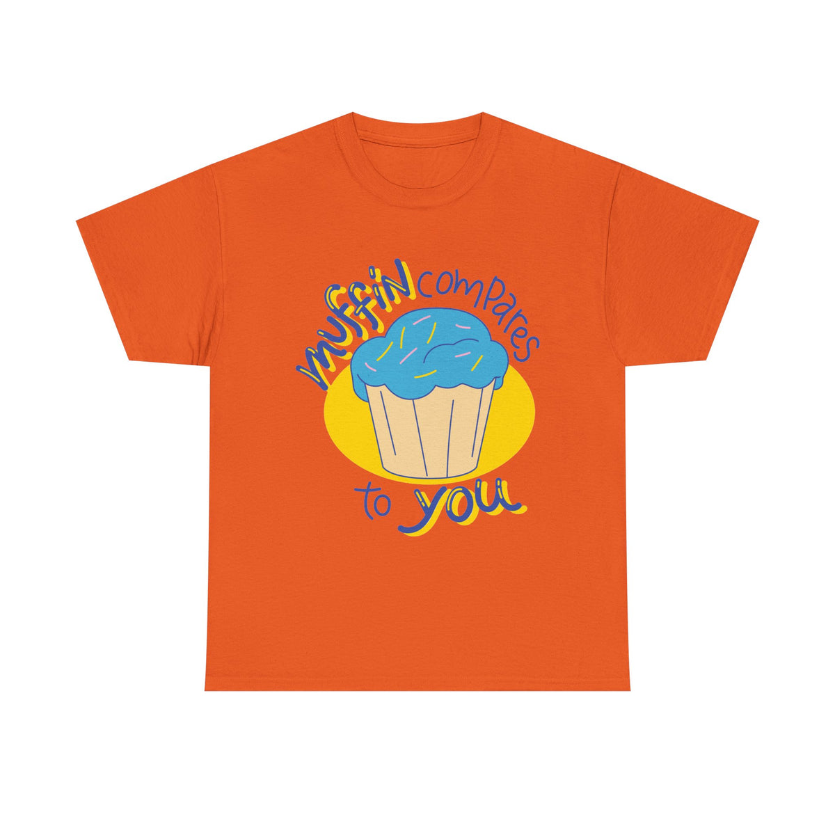 Muffin Compares To You T-Shirt