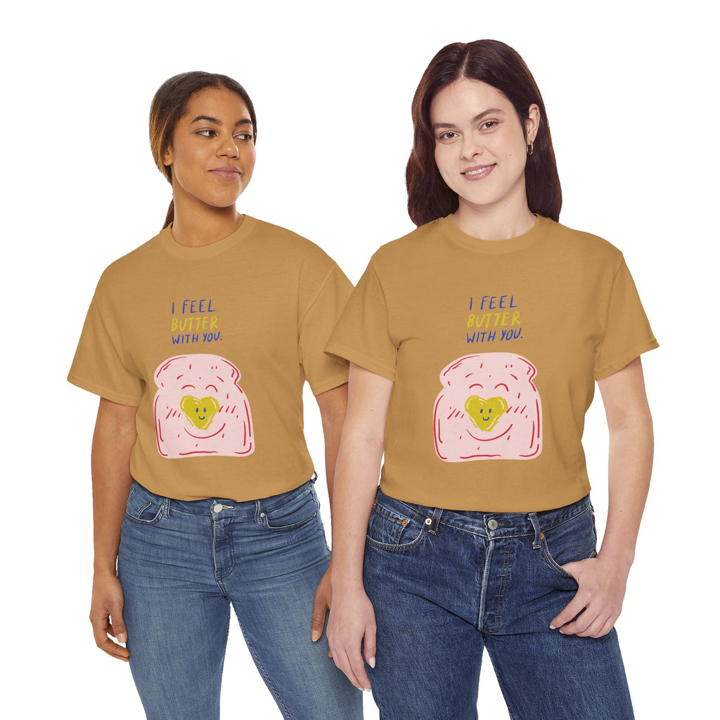 I Feel Butter With You T-Shirt