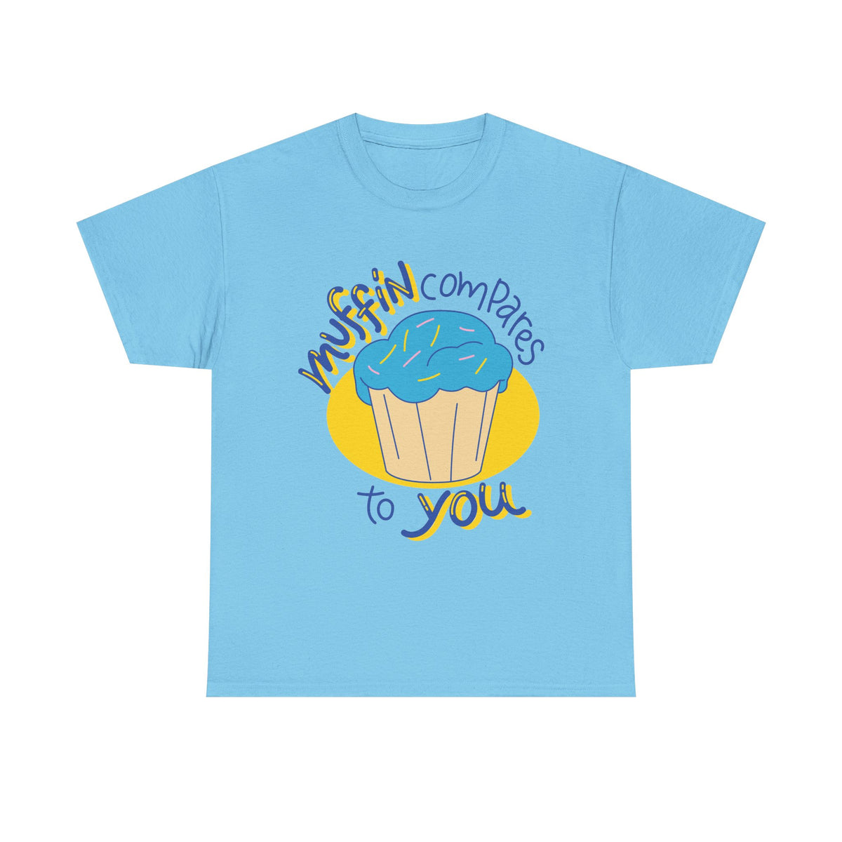 Muffin Compares To You T-Shirt