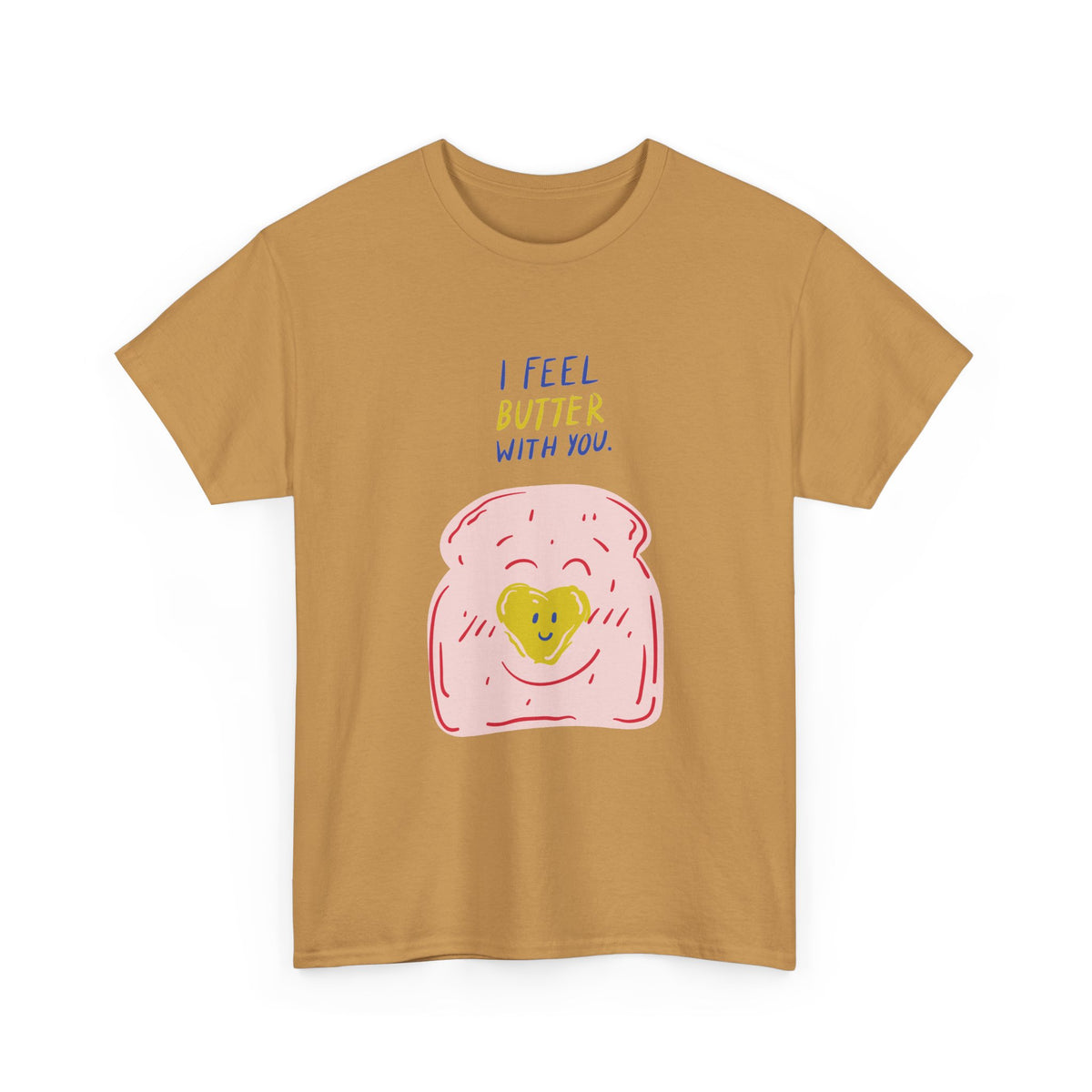 I Feel Butter With You T-Shirt