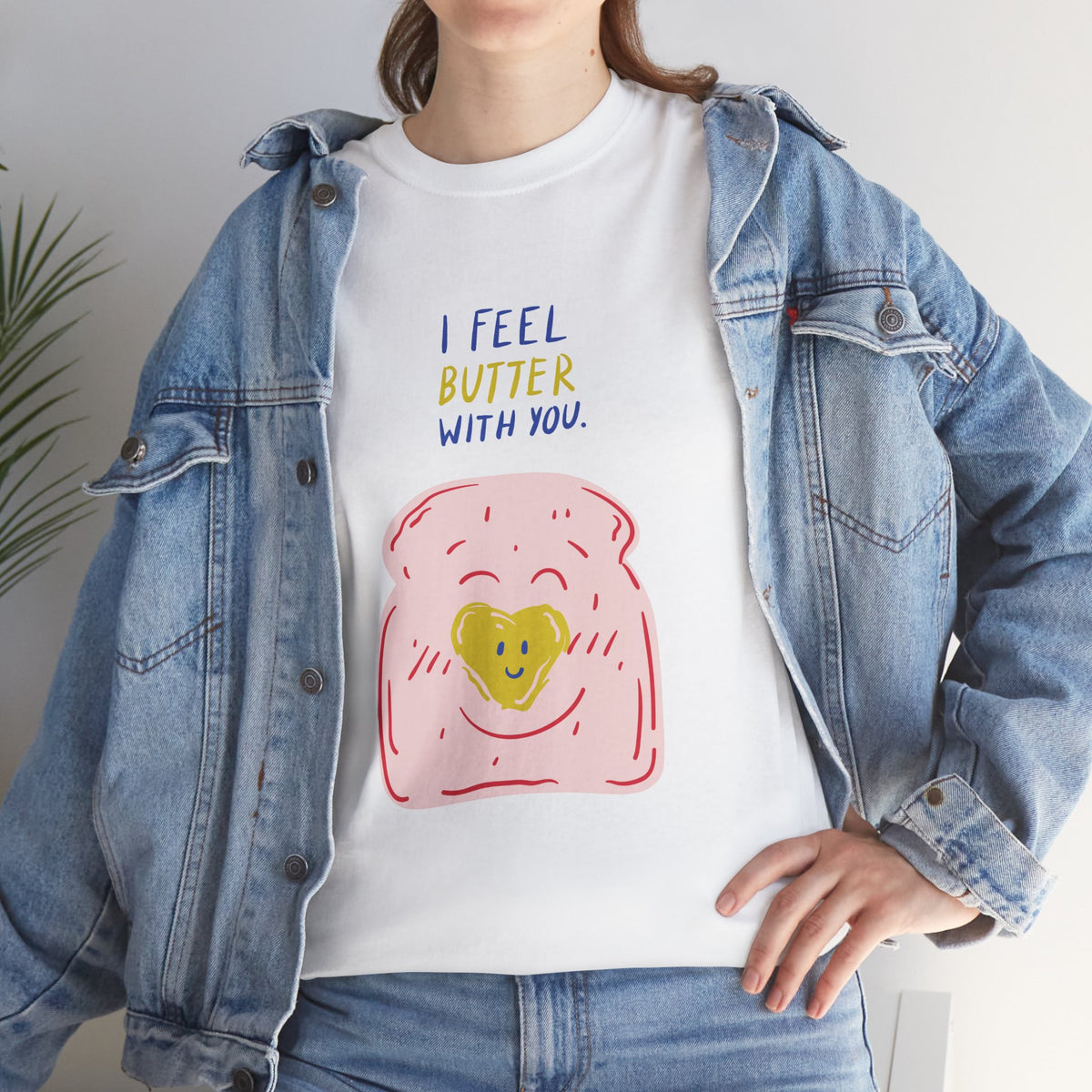 I Feel Butter With You T-Shirt