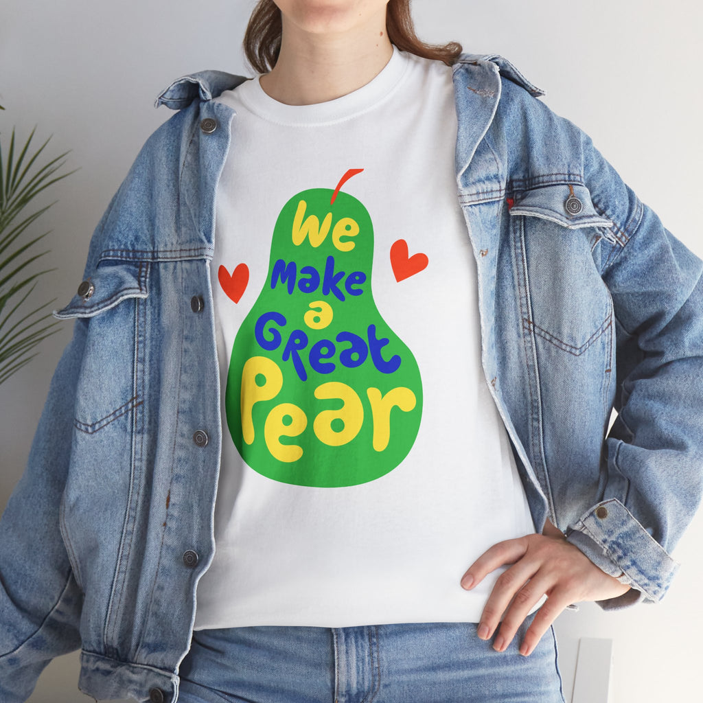 We Make a Great Pear Tee