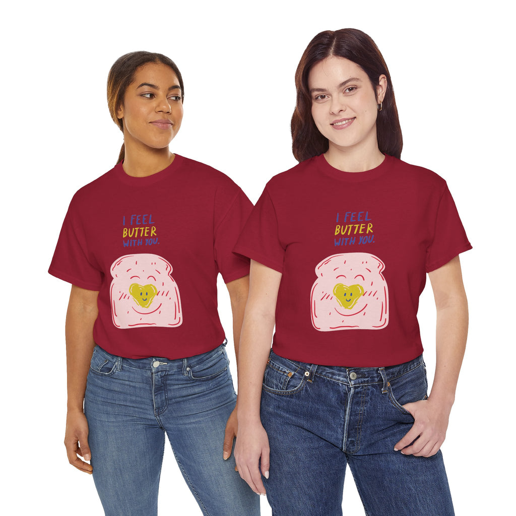 I Feel Butter With You T-Shirt