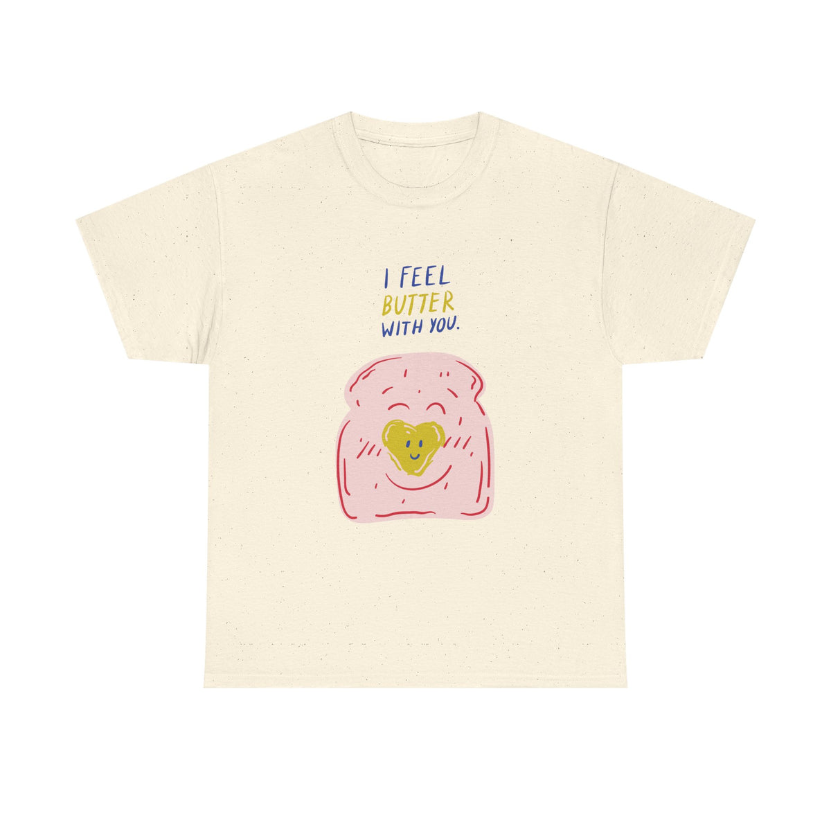 I Feel Butter With You T-Shirt