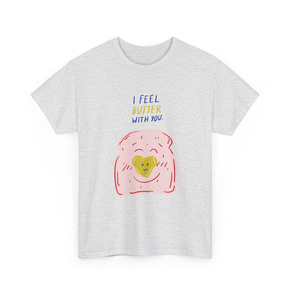 I Feel Butter With You T-Shirt