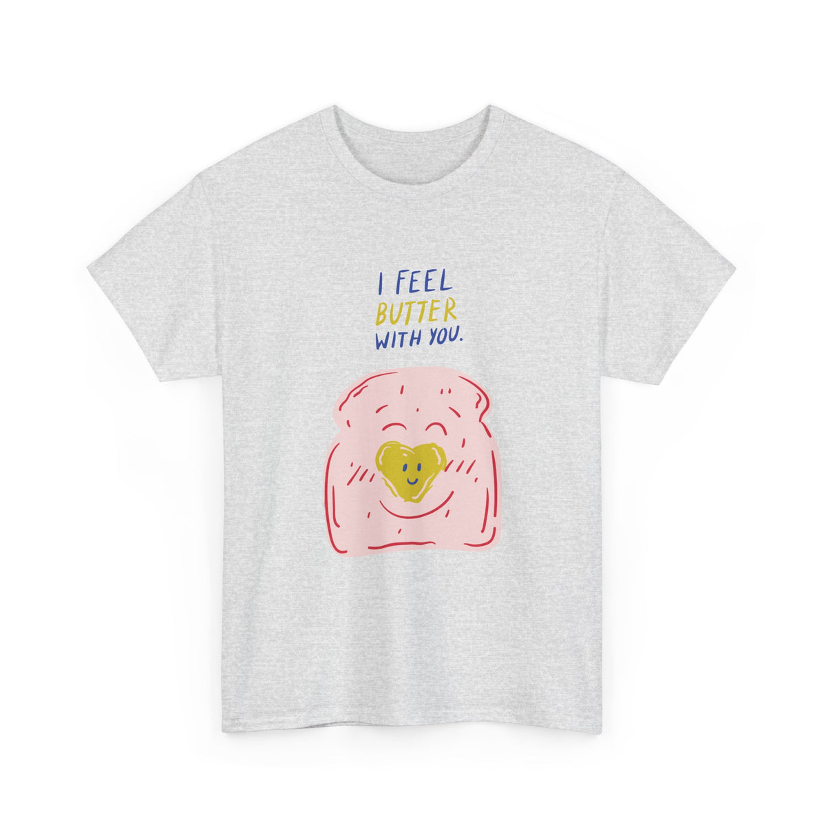 I Feel Butter With You T-Shirt