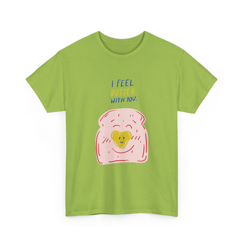 I Feel Butter With You T-Shirt