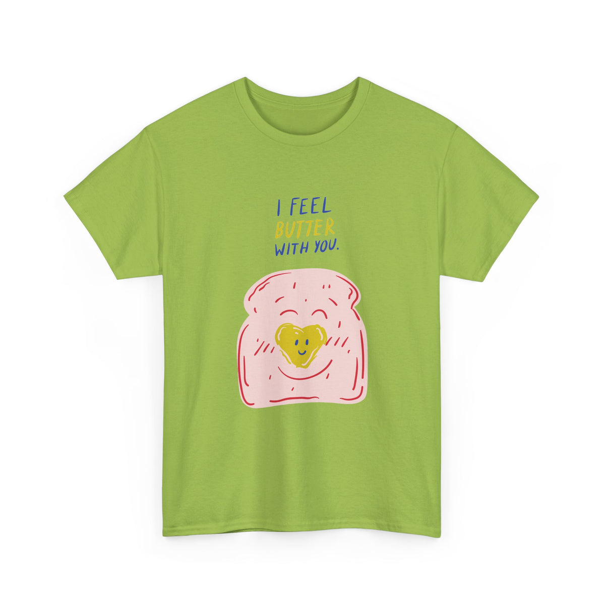 I Feel Butter With You T-Shirt
