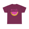You Are One in a Melon T-Shirt