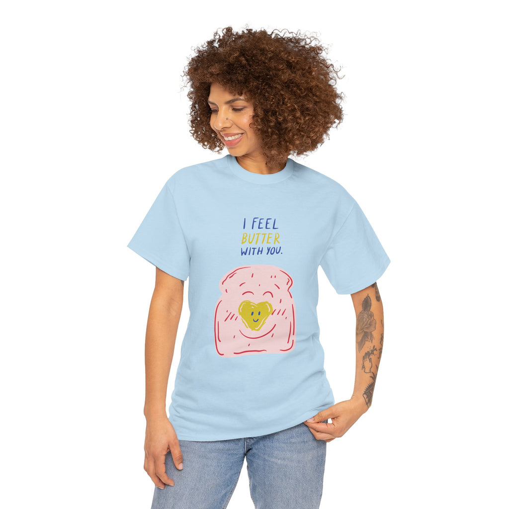 I Feel Butter With You T-Shirt