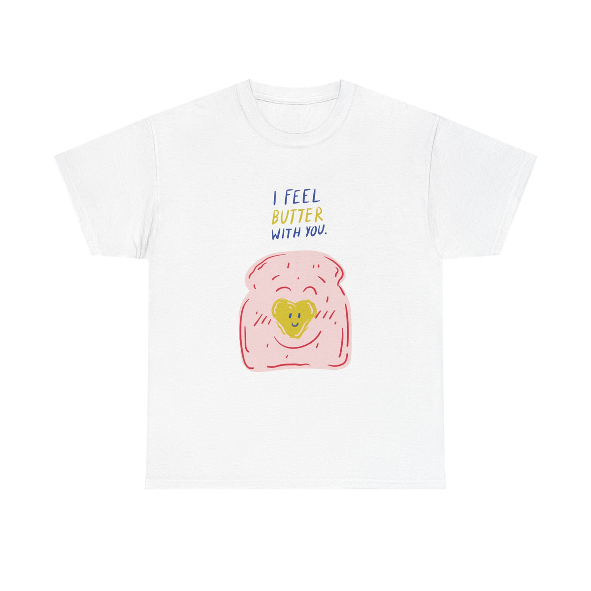 I Feel Butter With You T-Shirt