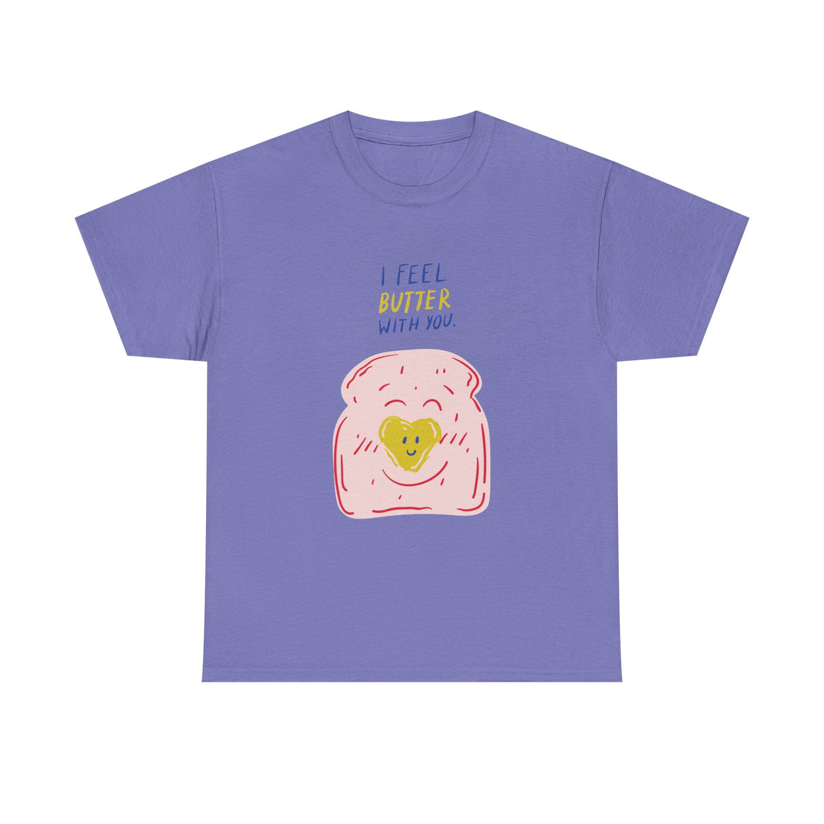 I Feel Butter With You T-Shirt