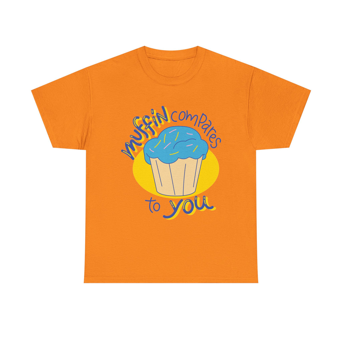 Muffin Compares To You T-Shirt