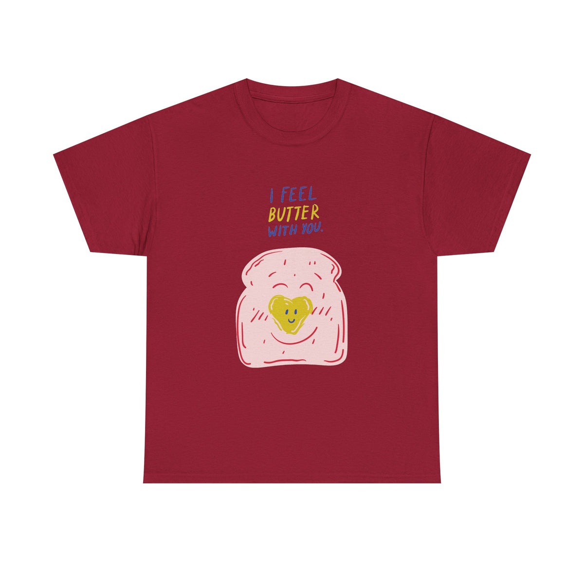 I Feel Butter With You T-Shirt