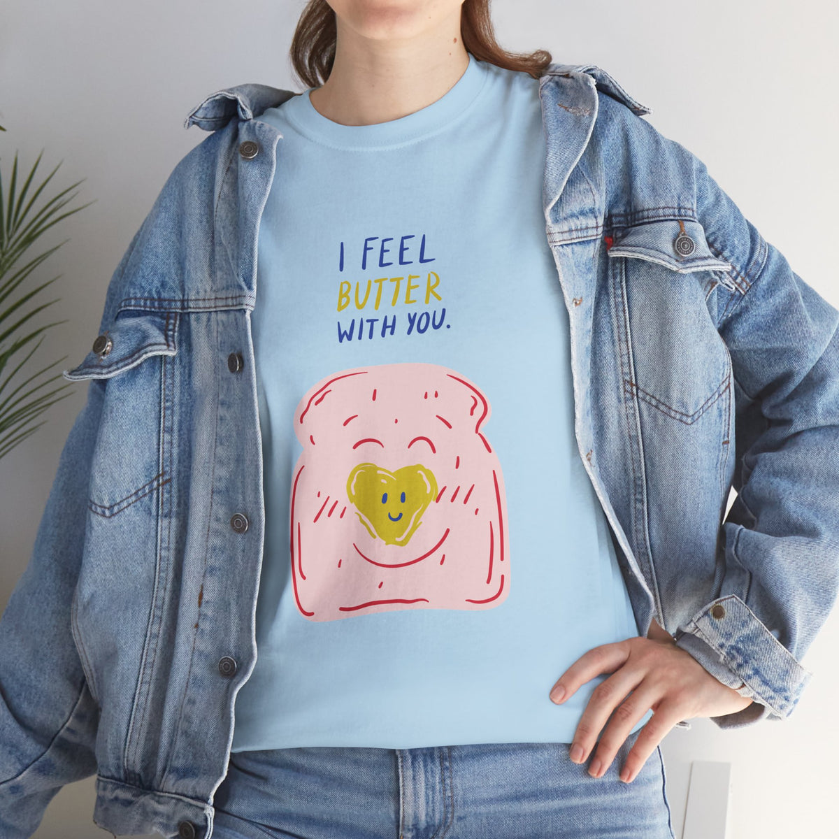 I Feel Butter With You T-Shirt