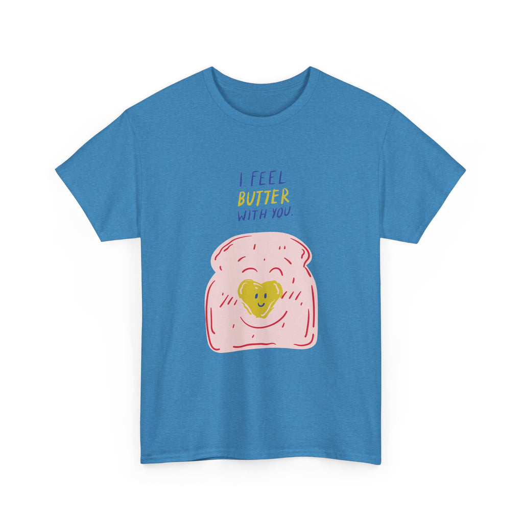 I Feel Butter With You T-Shirt