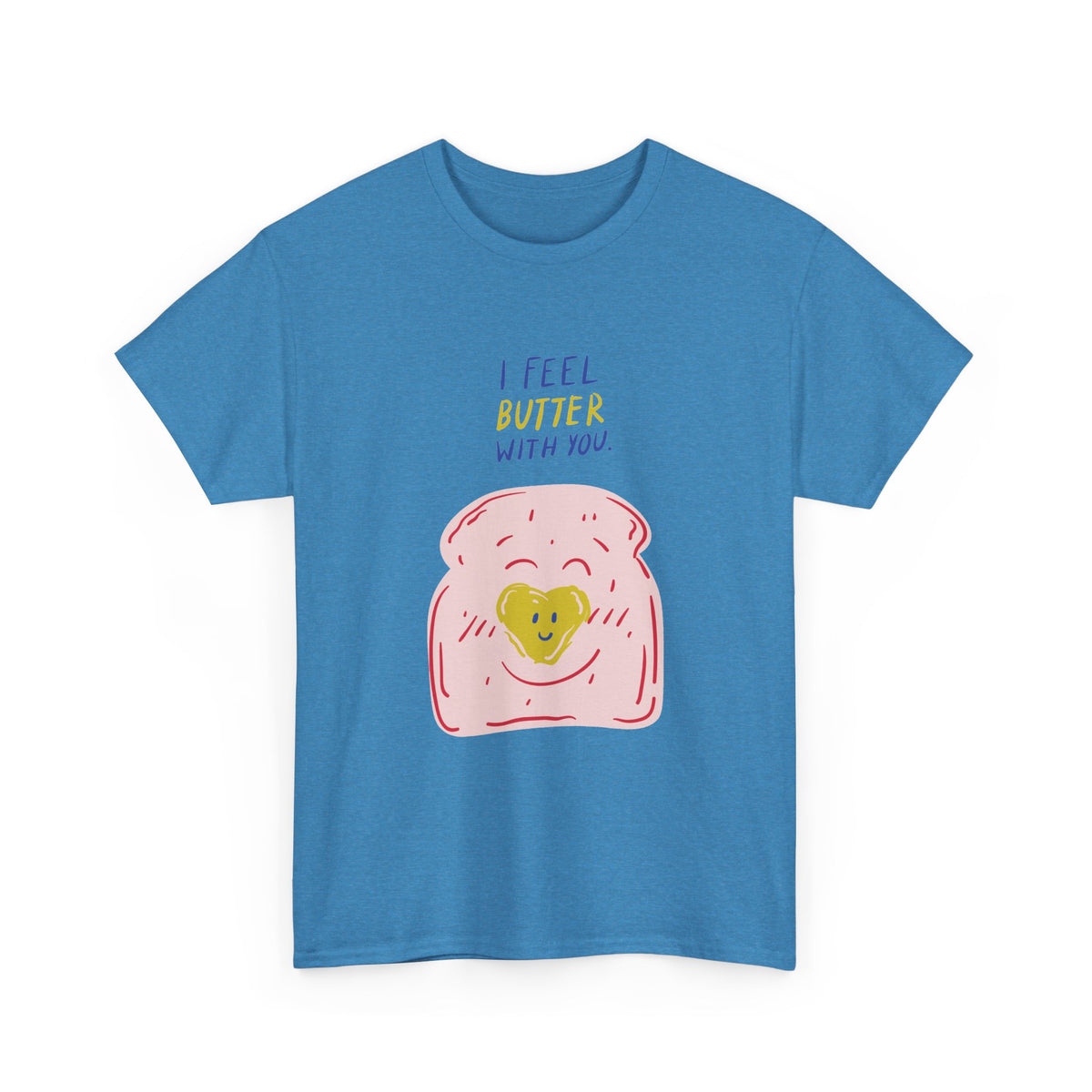 I Feel Butter With You T-Shirt