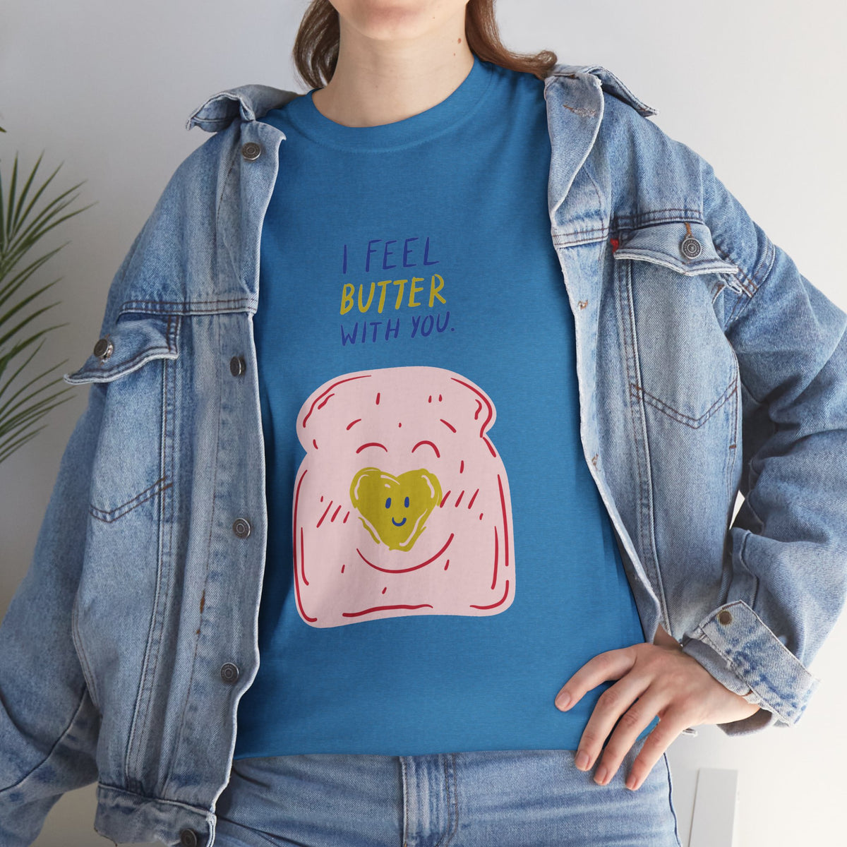 I Feel Butter With You T-Shirt