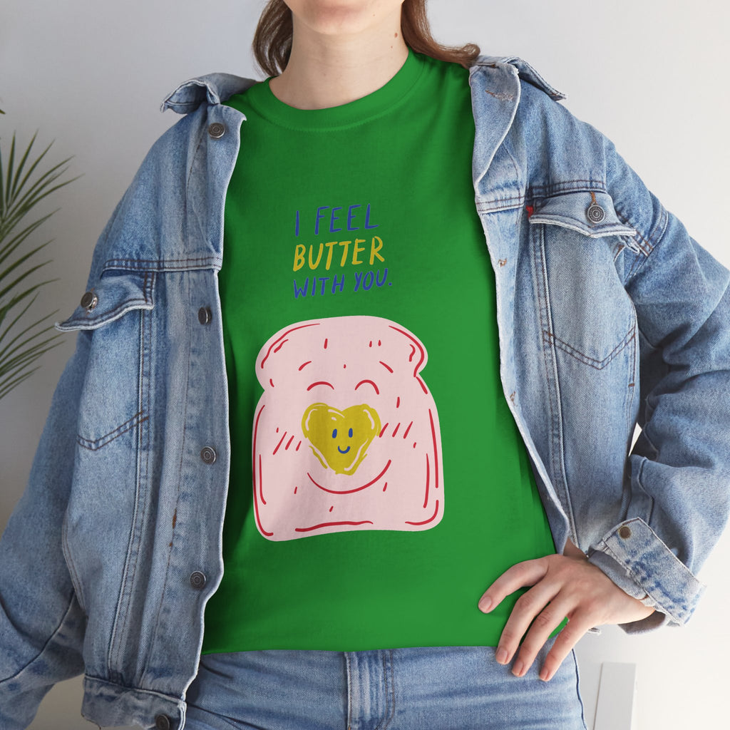 I Feel Butter With You T-Shirt