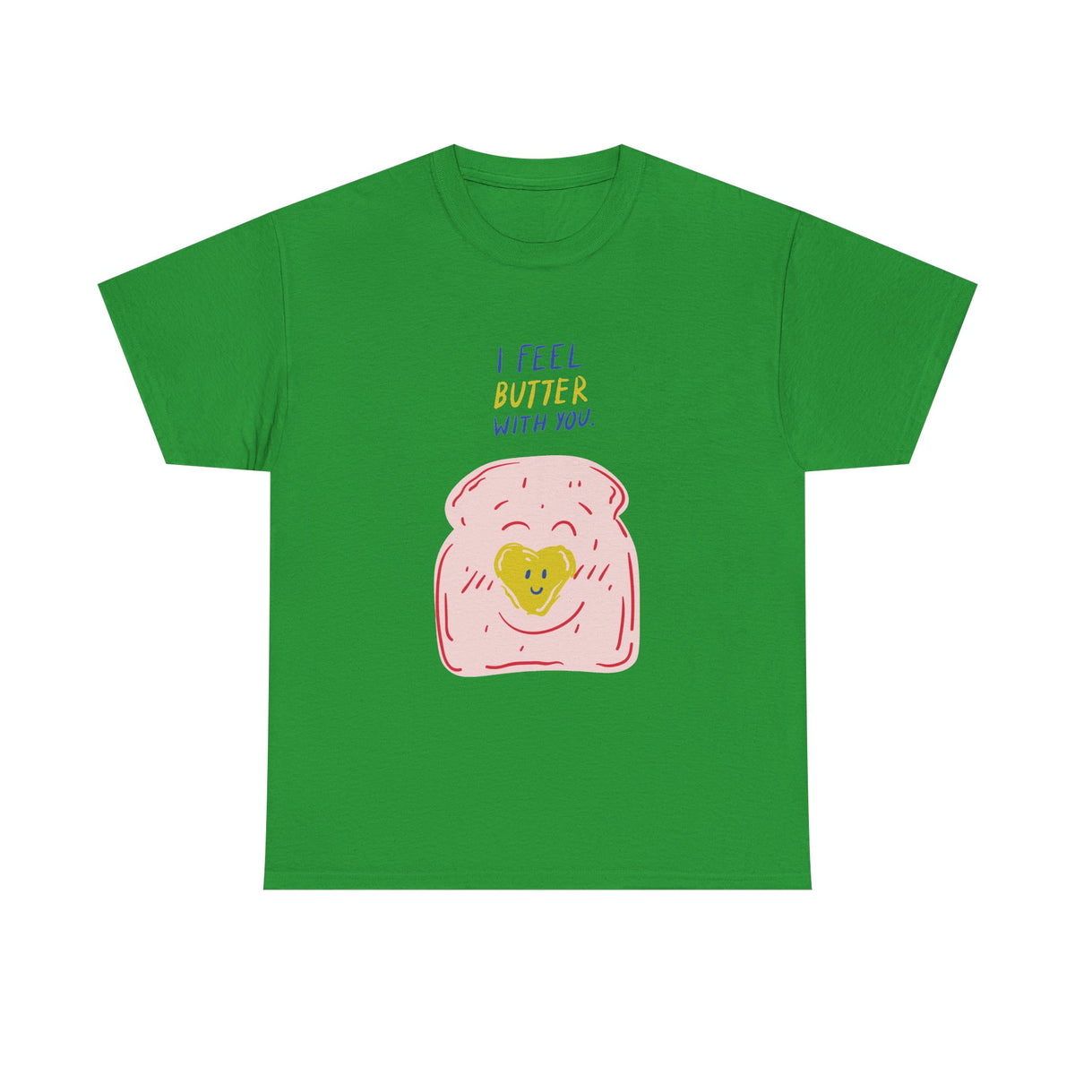 I Feel Butter With You T-Shirt